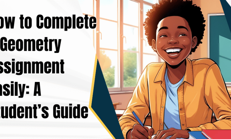 How to Complete a Geometry Assignment Easily: A Student’s Guide